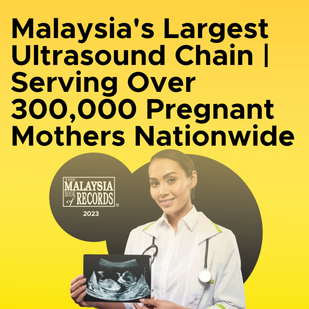 Malaysias Largest Ultrasound Chain Serving Over 300000 Pregnant Mothers Nationwide 1